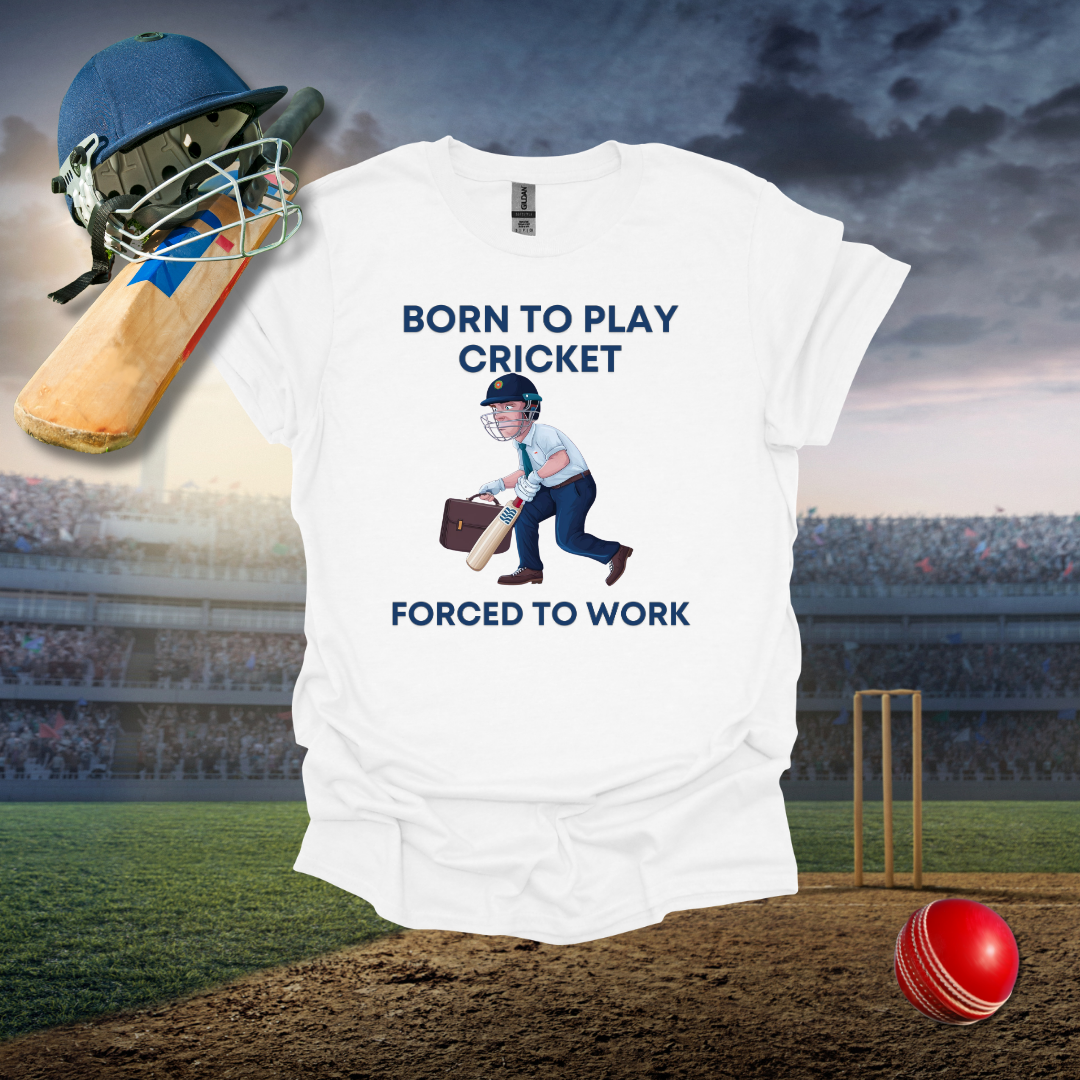 Born to Play Cricket Forced to Work T-Shirt