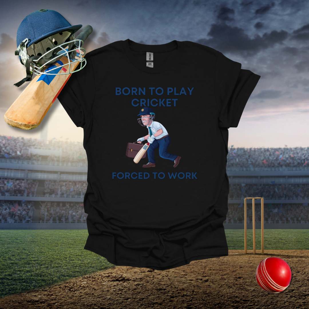 Born to Play Cricket Forced to Work T-Shirt