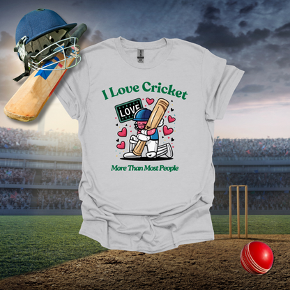 I love Cricket more than most people T-Shirt