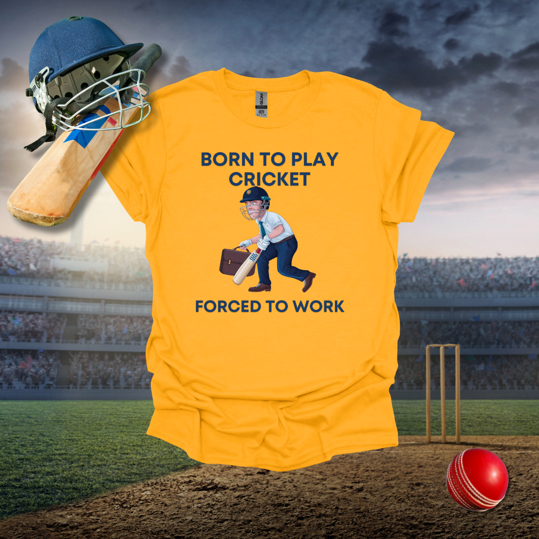 Born to Play Cricket Forced to Work T-Shirt