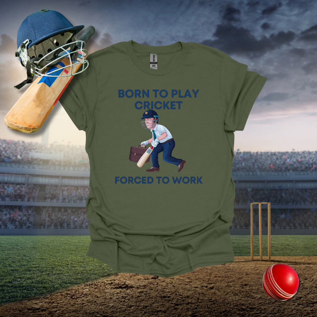 Born to Play Cricket Forced to Work T-Shirt
