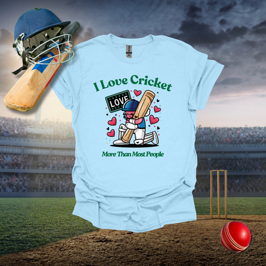 I love Cricket more than most people T-Shirt
