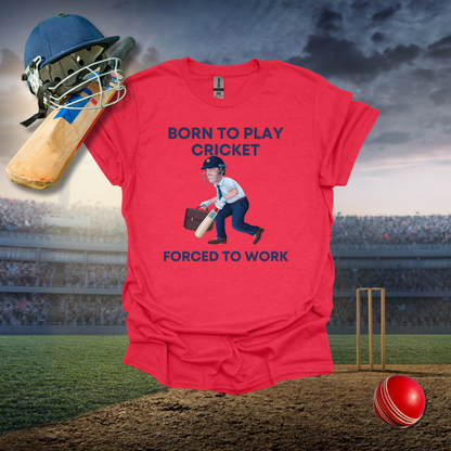 Born to Play Cricket Forced to Work T-Shirt